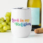 Love is My Religion - Wine Tumbler