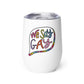 We Say Gay - Wine Tumbler