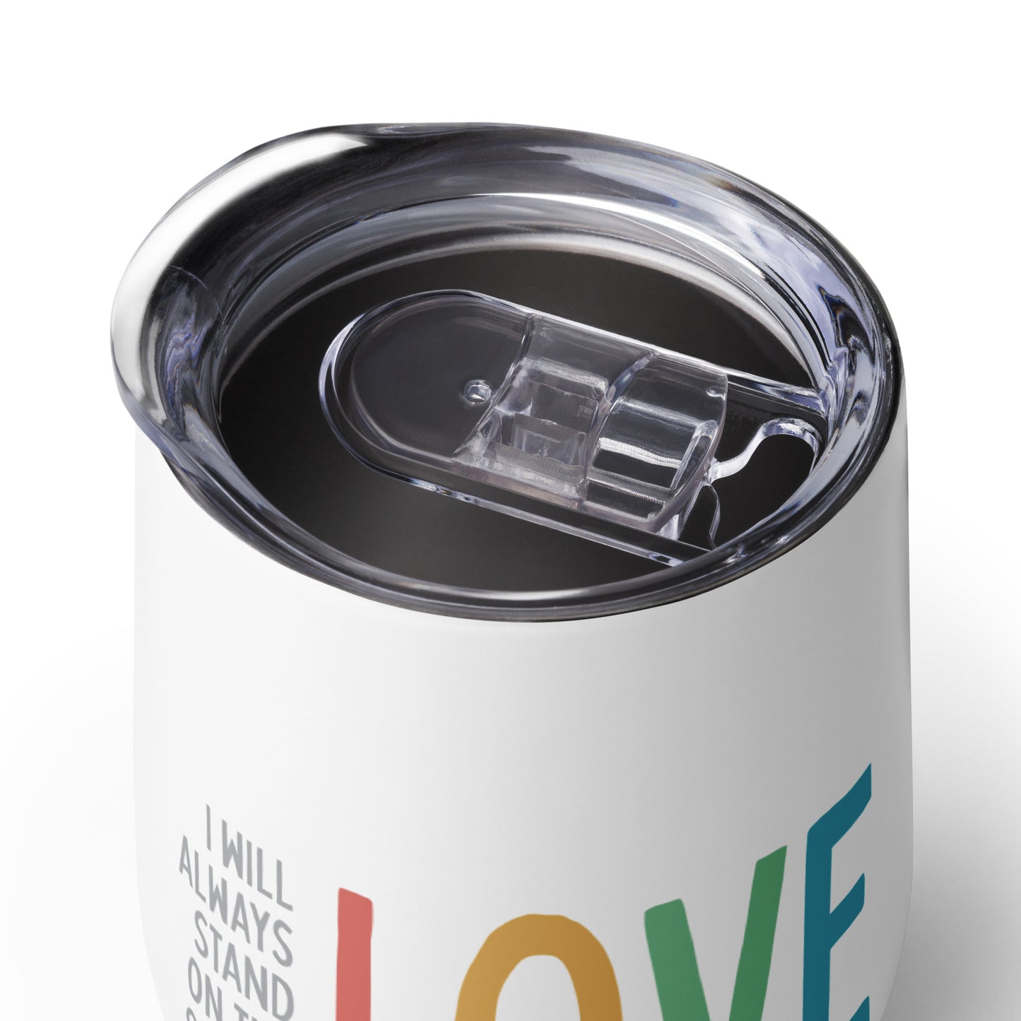 I Will Always Stand on the Side of Love - Wine Tumbler