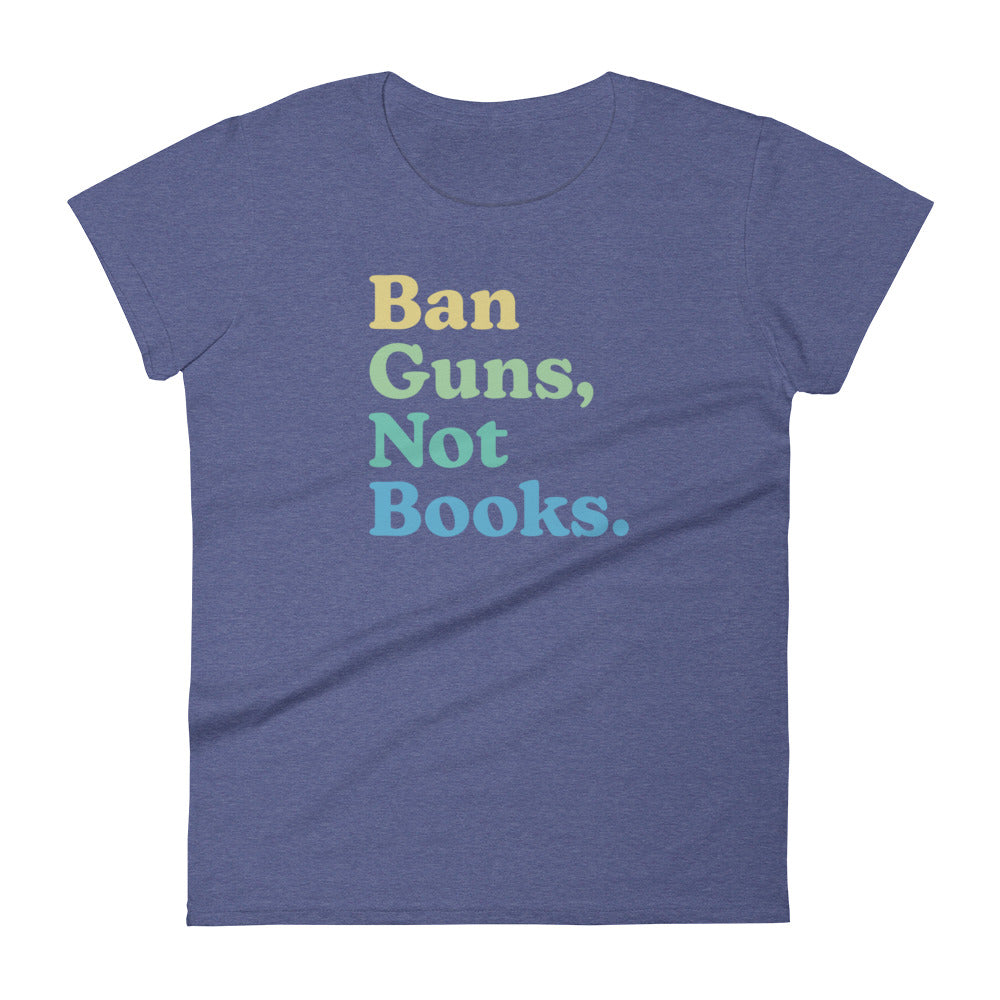 Ban Guns Not Books - Women’s Tee