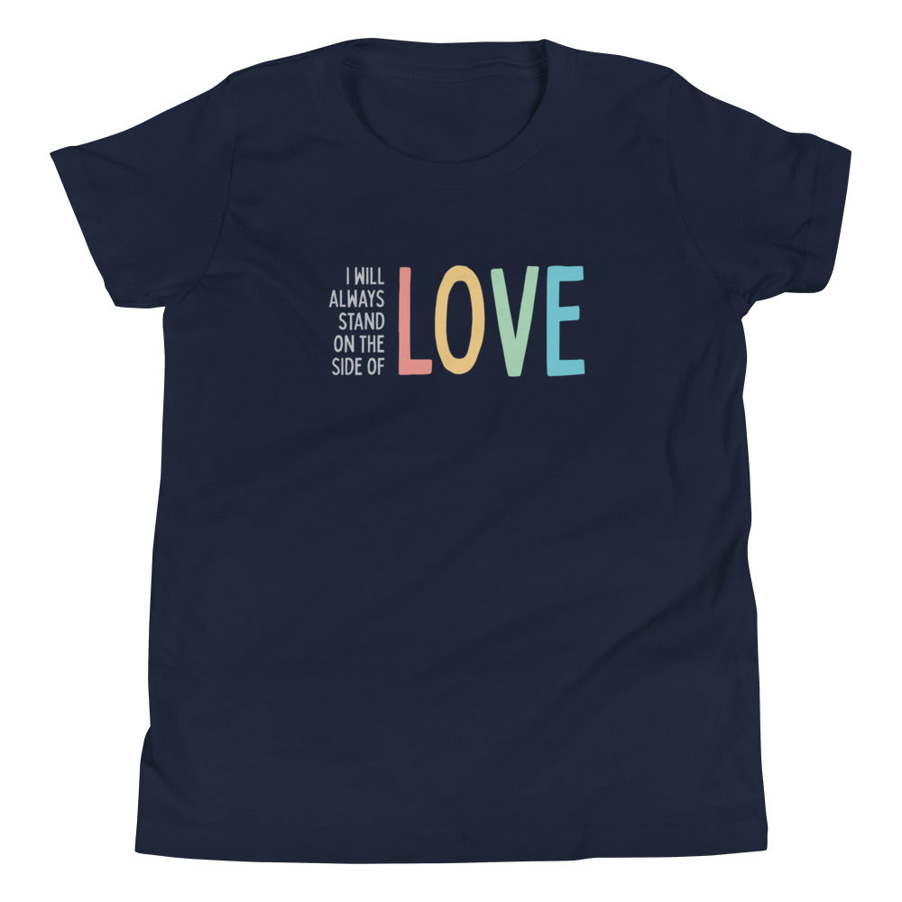 I Will Always Stand on the Side of Love - Youth Tee